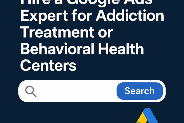 Hire A google ads expert addiction treatment or behavioral health centers graphic